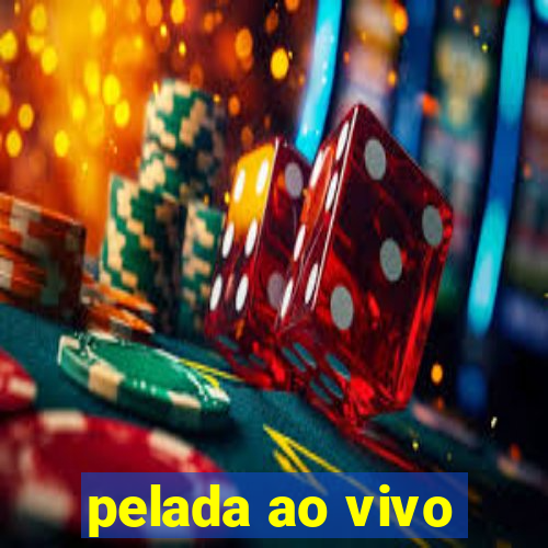 pelada ao vivo